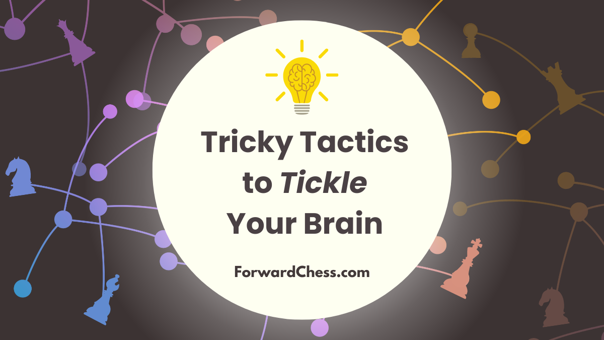 Tricky Tactics to Tickle Your Brain