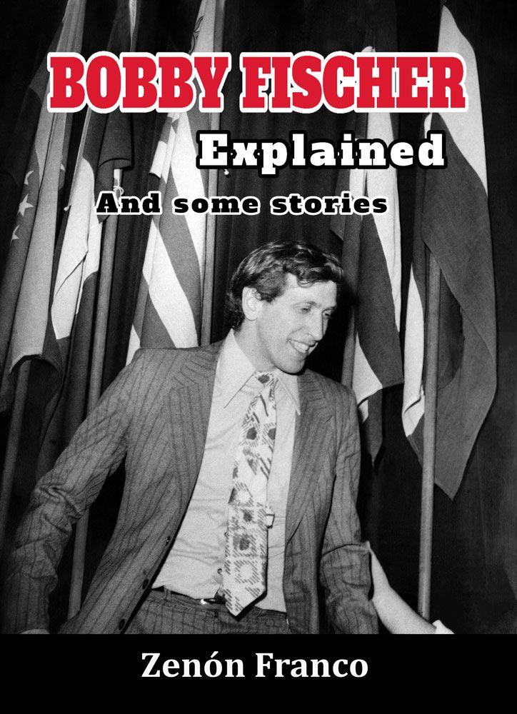 Bobby Fischer Explained: And some stories