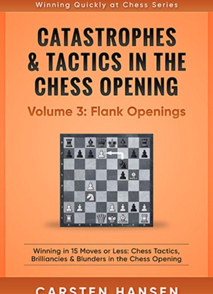 Catastrophes & Tactics in the Chess Opening: Volume 3
