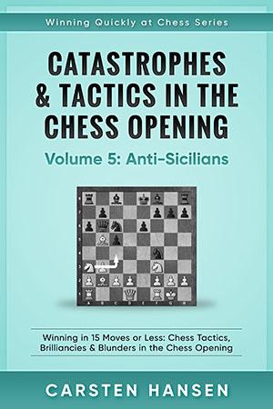 Catastrophes & Tactics in the Chess Opening: Volume 5
