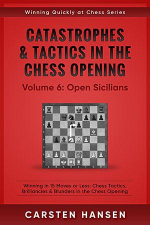 Catastrophes & Tactics in the Chess Opening: Volume 6