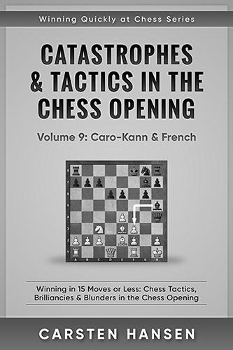 Catastrophes & Tactics in the Chess Opening - Volume 9: Caro-Kann & French