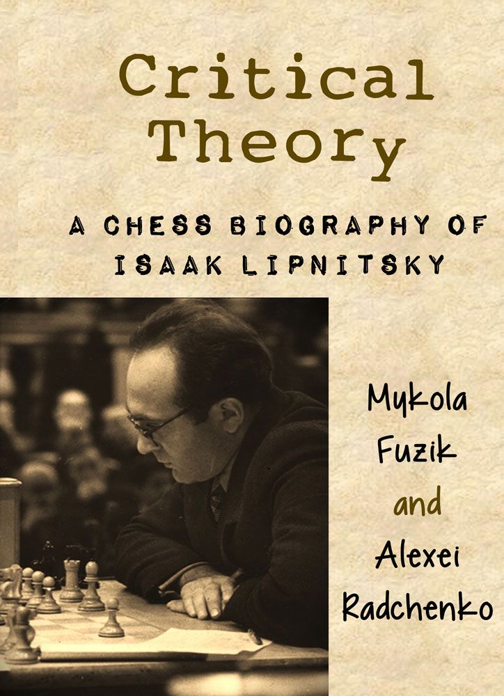 Critical Theory: A Chess Biography of Isaak Lipnitsky