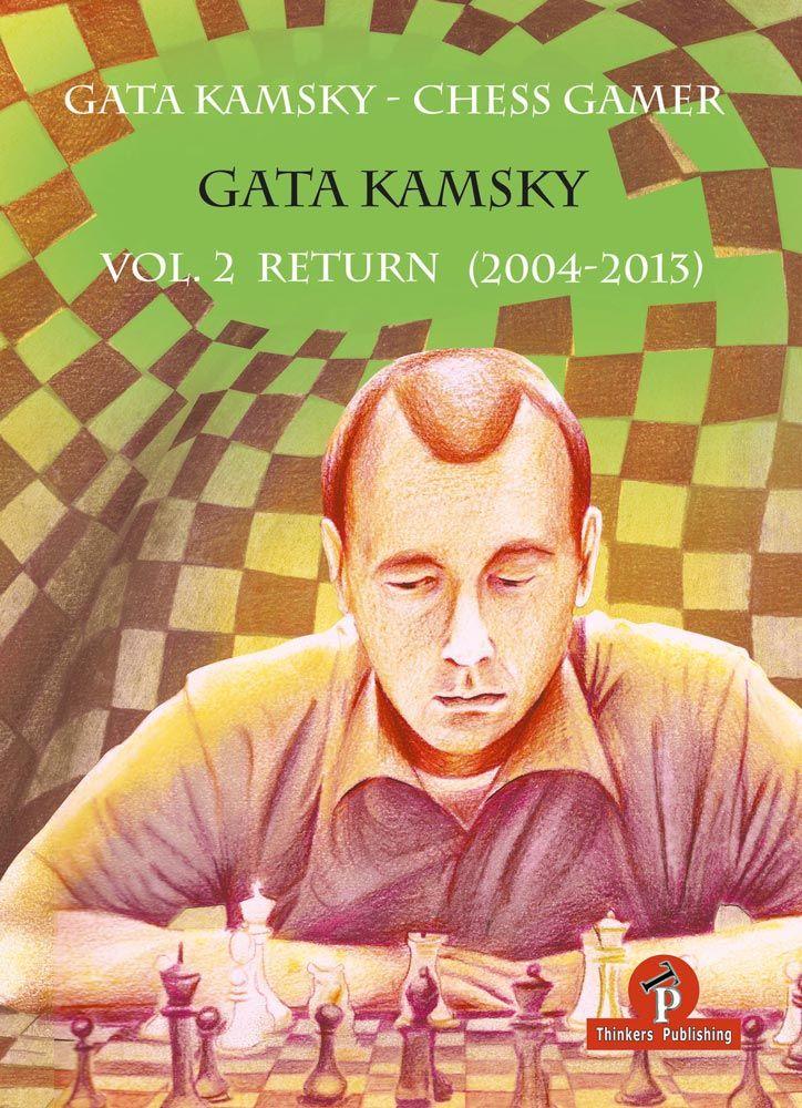Gata Kamsky - Chess Gamer, Volume 2: The Return 2004-2013