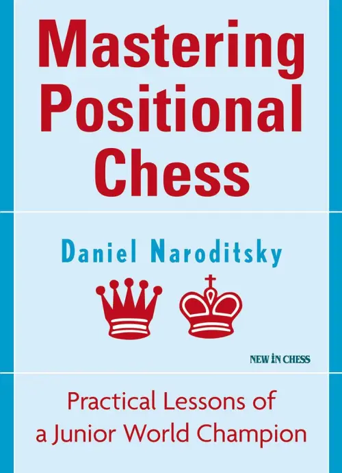 Mastering Positional Chess: Practical Lessons of a Junior World Champion