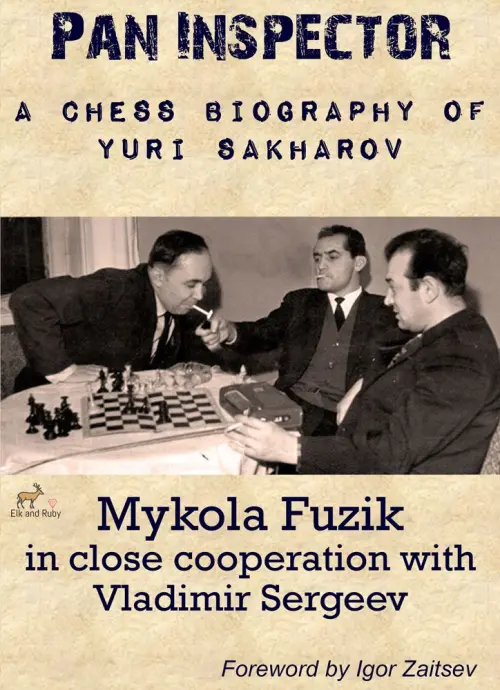 Pan Inspector: A Chess Biography of Yuri Sakharov