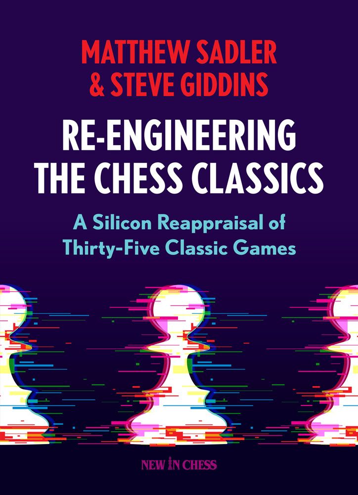 Book Review: Re-engineering the Chess Classics by GM Matthew Sadler and FM  Steve Giddins 