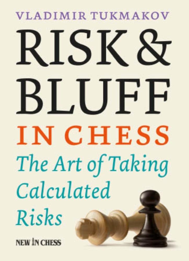 Risk & Bluff in Chess: The Dangerous Art of Taking Calculated Risks