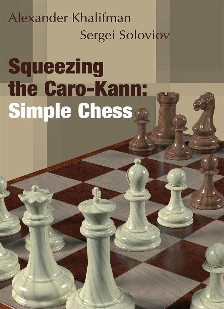 Squeezing the Caro-Kann: Simple Chess - Alexander Khalifman and Sergei  Soloviov