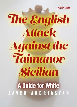 The English Attack Against the Taimanov Sicilian: A Guide for White