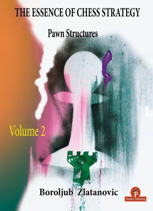 The Essence of Chess Strategy: Volume 2