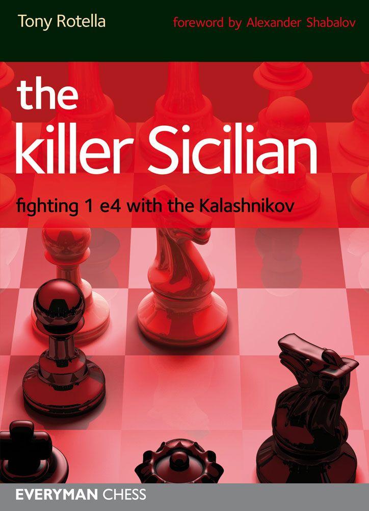 The Killer Sicilian: Fighting 1.e4 with the Kalashnikov