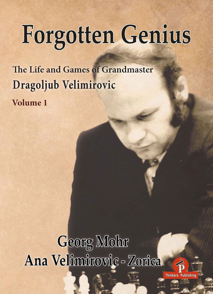 The Life and Games of Grandmaster Dragoljub Velimirovic: Volume 1