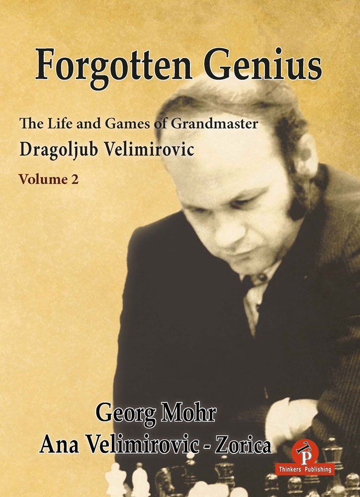 The Life and Games of Grandmaster Dragoljub Velimirovic: Volume 2