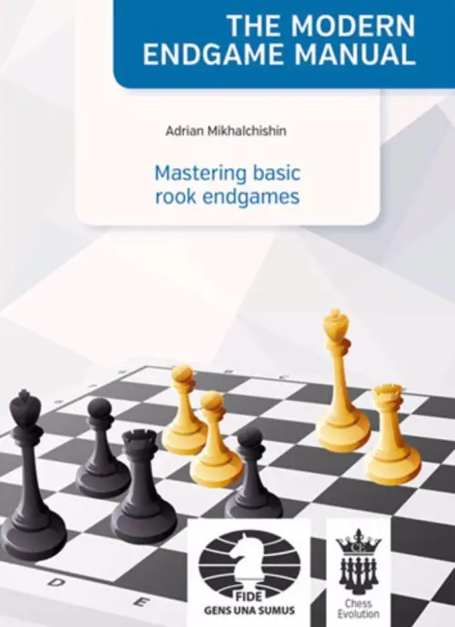 The Modern Endgame Manual: Mastering basic rook endgames