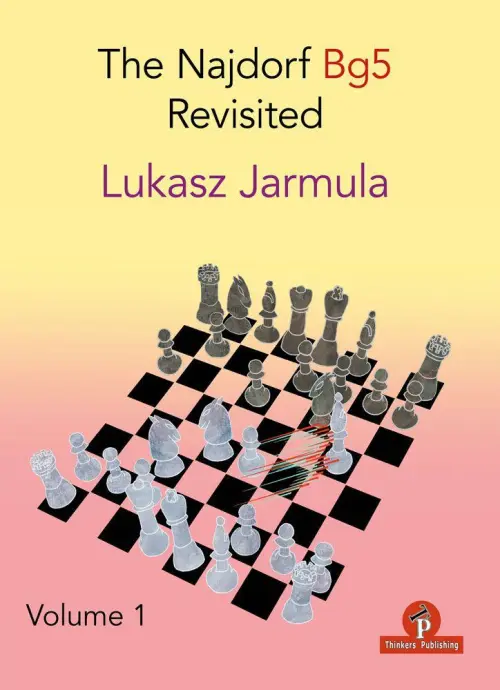 The Najdorf Bg5 Revisited: Volume 1