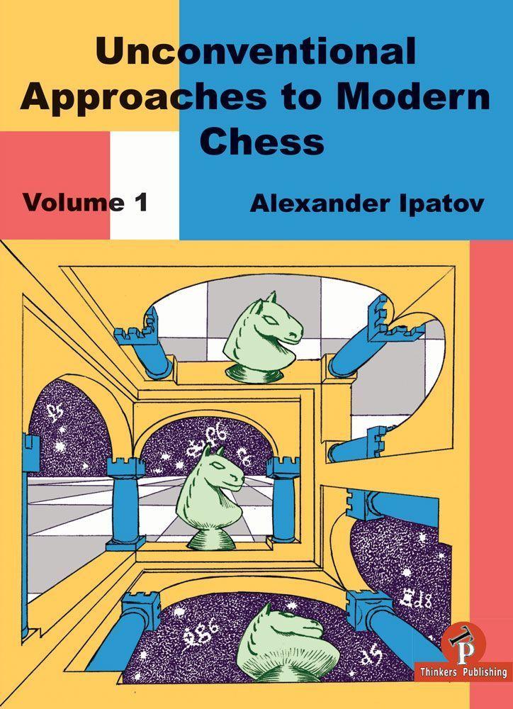 Unconventional Approaches in Modern Chess, Volume 1: Rare Ideas for Black