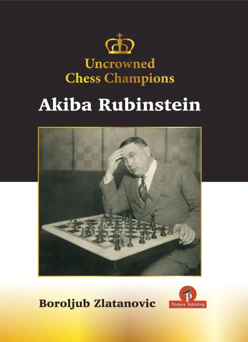 Uncrowned Chess Champions: Akiba Rubinstein